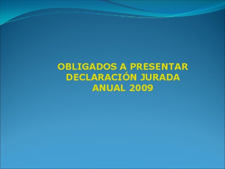 OBLIGADOS A PRESENTAR DECLARACIÓN JURADA ANUAL 2009 