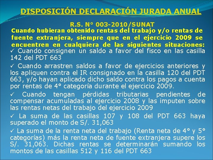 DISPOSICIÓN DECLARACIÓN JURADA ANUAL R. S. N° 003 -2010/SUNAT Cuando hubieran obtenido rentas del