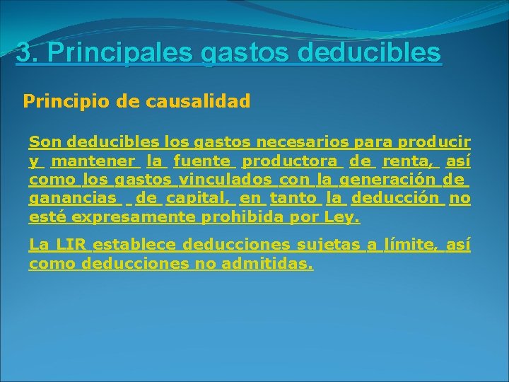 3. Principales gastos deducibles Principio de causalidad Son deducibles los gastos necesarios para producir