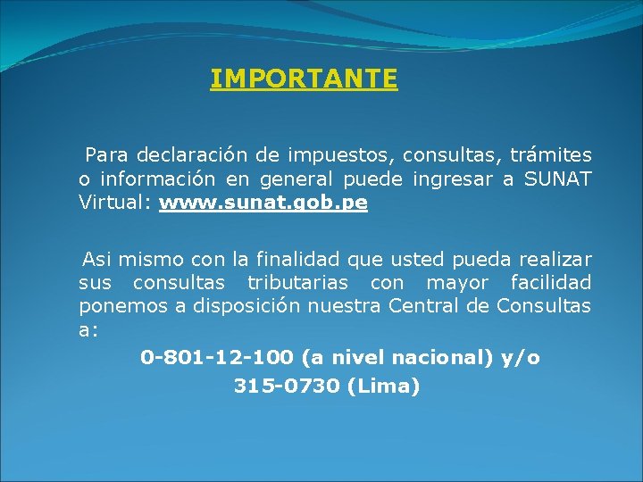 IMPORTANTE Para declaración de impuestos, consultas, trámites o información en general puede ingresar a