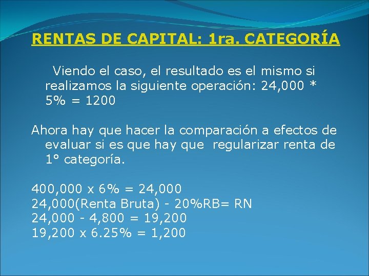 RENTAS DE CAPITAL: 1 ra. CATEGORÍA Viendo el caso, el resultado es el mismo