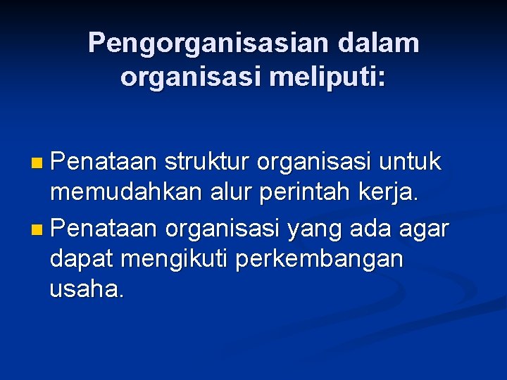 Pengorganisasian dalam organisasi meliputi: n Penataan struktur organisasi untuk memudahkan alur perintah kerja. n