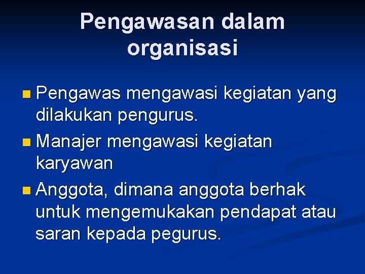 Pengawasan dalam organisasi n Pengawas mengawasi kegiatan yang dilakukan pengurus. n Manajer mengawasi kegiatan