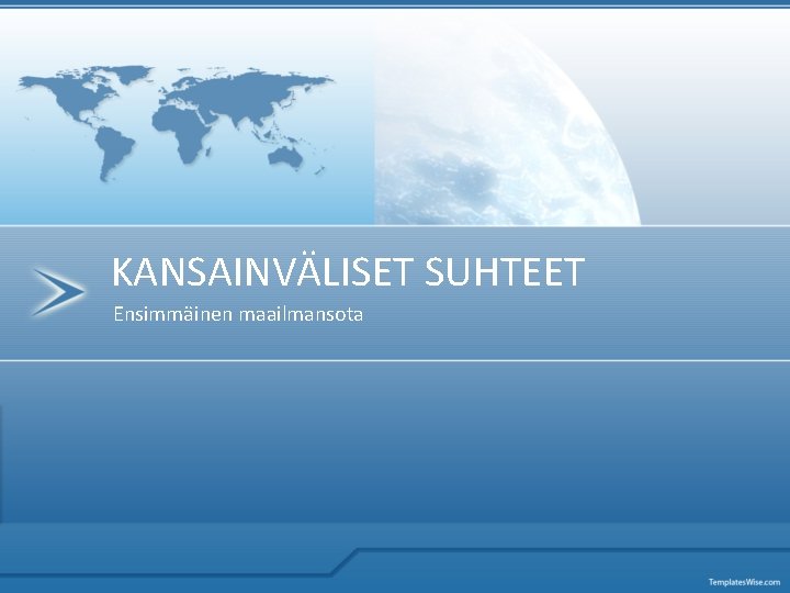 KANSAINVÄLISET SUHTEET Ensimmäinen maailmansota 