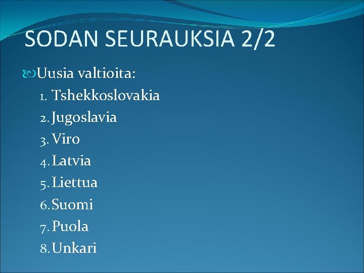 SODAN SEURAUKSIA 2/2 Uusia valtioita: 1. Tshekkoslovakia 2. Jugoslavia 3. Viro 4. Latvia 5.