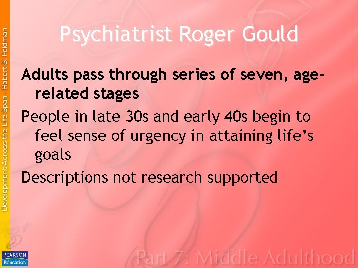 Psychiatrist Roger Gould Adults pass through series of seven, agerelated stages People in late Psychiatrist Roger Gould Adults pass through series of seven, agerelated stages People in late