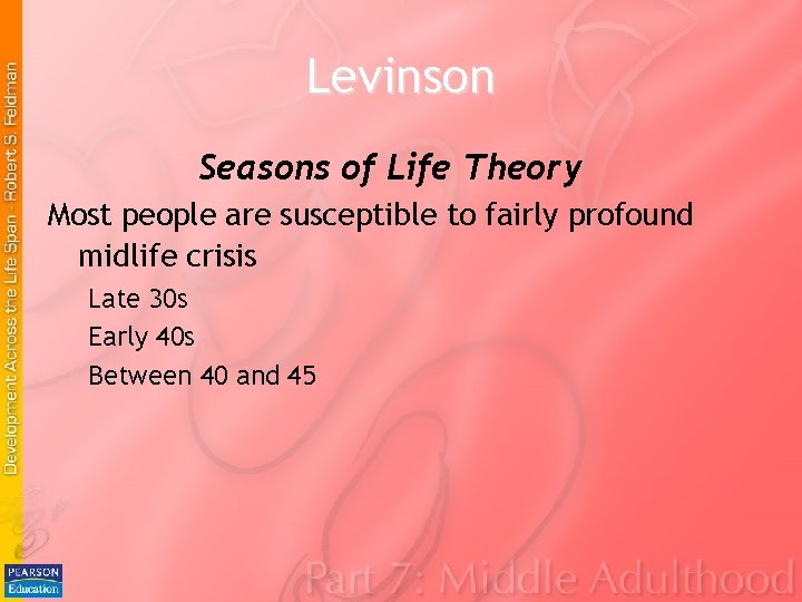 Levinson Seasons of Life Theory Most people are susceptible to fairly profound midlife crisis Levinson Seasons of Life Theory Most people are susceptible to fairly profound midlife crisis