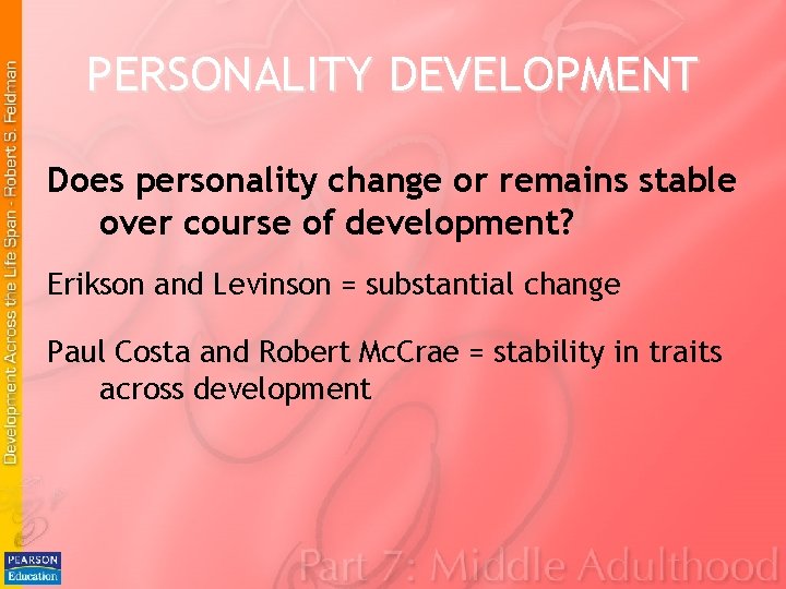 PERSONALITY DEVELOPMENT Does personality change or remains stable over course of development? Erikson and PERSONALITY DEVELOPMENT Does personality change or remains stable over course of development? Erikson and