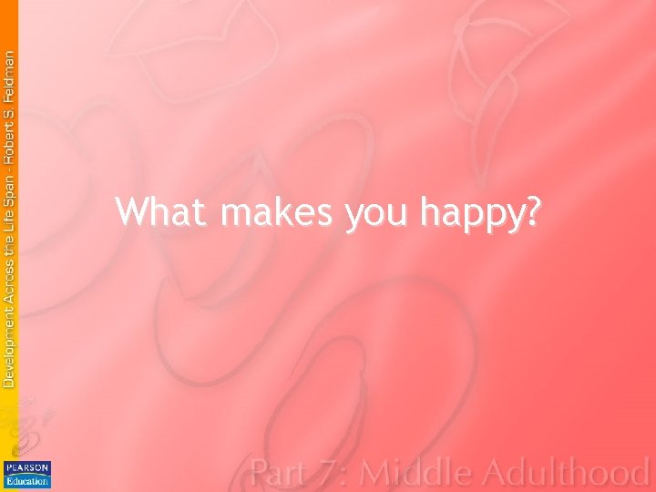 What makes you happy? What makes you happy?