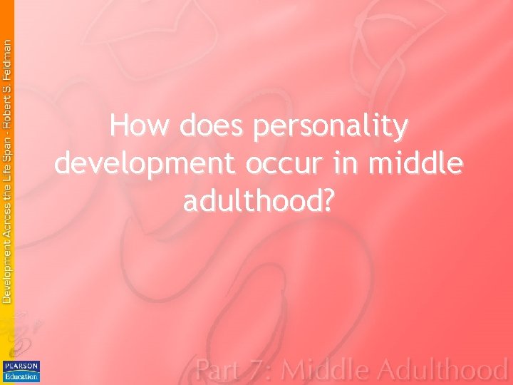 How does personality development occur in middle adulthood? How does personality development occur in middle adulthood?