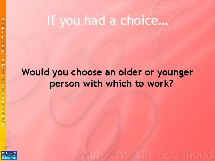 If you had a choice… Would you choose an older or younger person with If you had a choice… Would you choose an older or younger person with