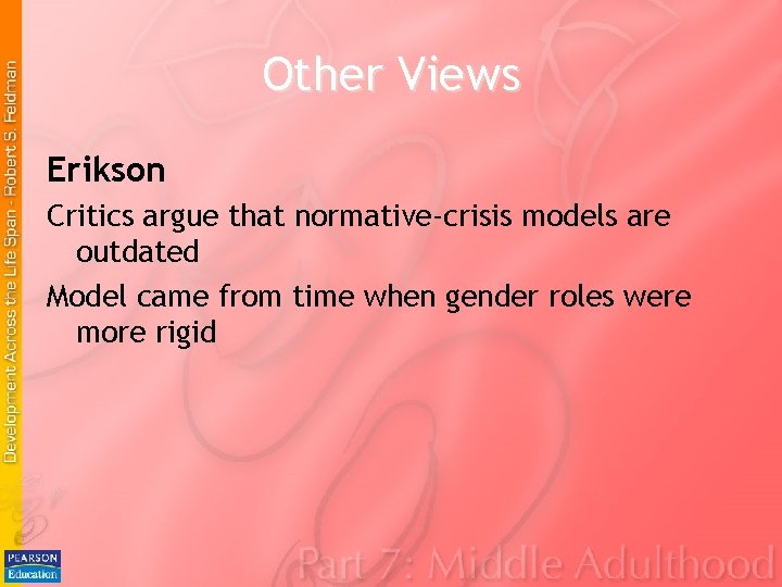Other Views Erikson Critics argue that normative-crisis models are outdated Model came from time Other Views Erikson Critics argue that normative-crisis models are outdated Model came from time