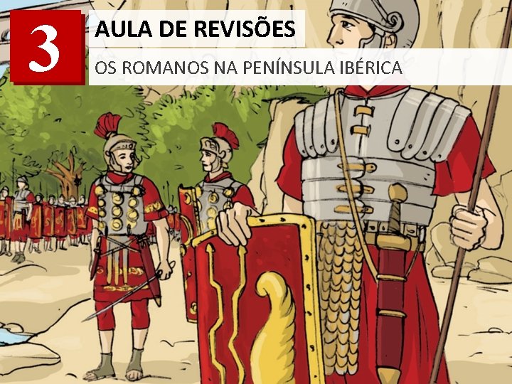 3 AULA DE REVISÕES OS ROMANOS NA PENÍNSULA IBÉRICA 