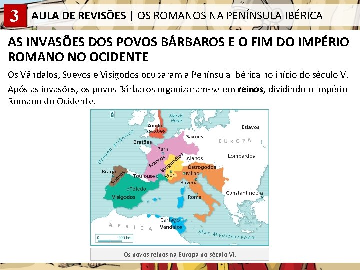 3 AULA DE REVISÕES | OS ROMANOS NA PENÍNSULA IBÉRICA AS INVASÕES DOS POVOS