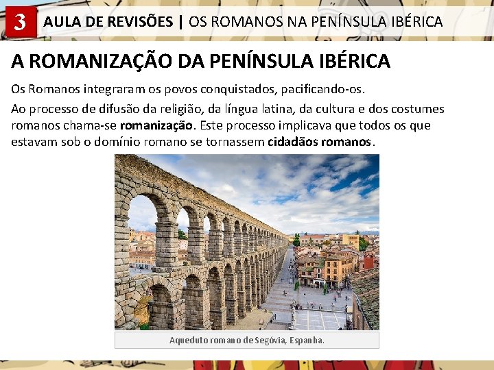 3 AULA DE REVISÕES | OS ROMANOS NA PENÍNSULA IBÉRICA A ROMANIZAÇÃO DA PENÍNSULA