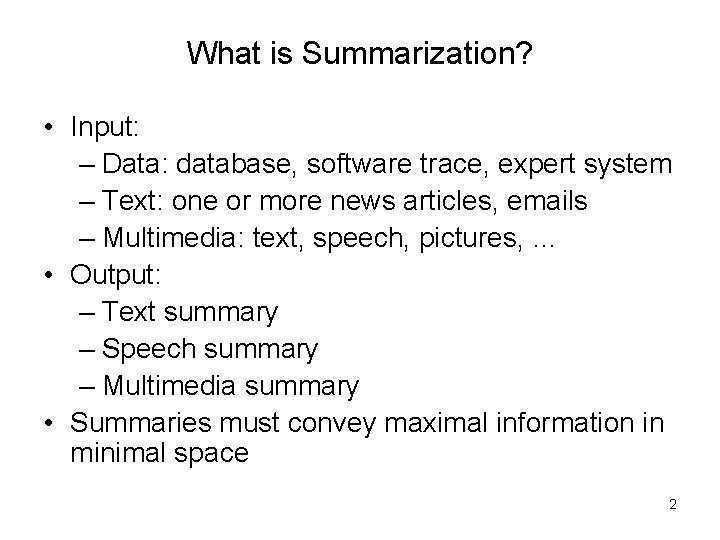 What is Summarization? • Input: – Data: database, software trace, expert system – Text: