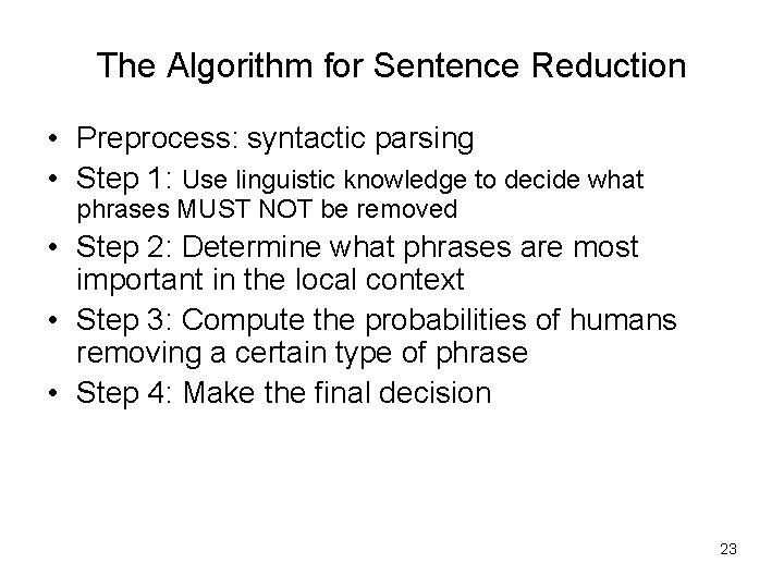 The Algorithm for Sentence Reduction • Preprocess: syntactic parsing • Step 1: Use linguistic
