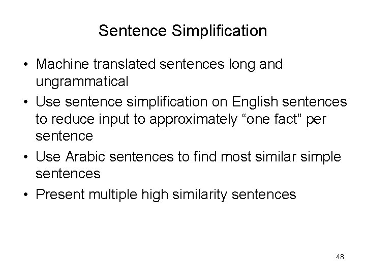 Sentence Simplification • Machine translated sentences long and ungrammatical • Use sentence simplification on