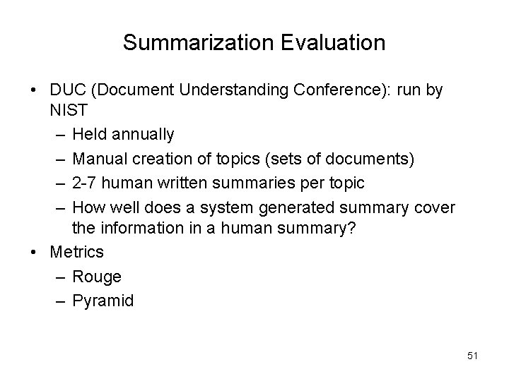 Summarization Evaluation • DUC (Document Understanding Conference): run by NIST – Held annually –