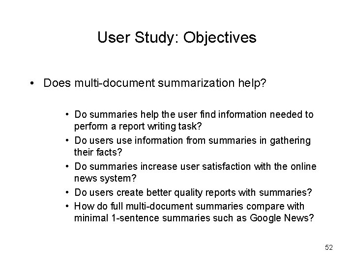 User Study: Objectives • Does multi-document summarization help? • Do summaries help the user