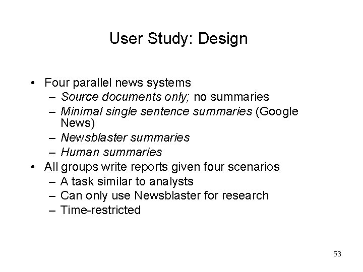 User Study: Design • Four parallel news systems – Source documents only; no summaries