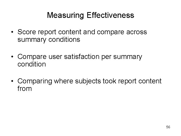 Measuring Effectiveness • Score report content and compare across summary conditions • Compare user