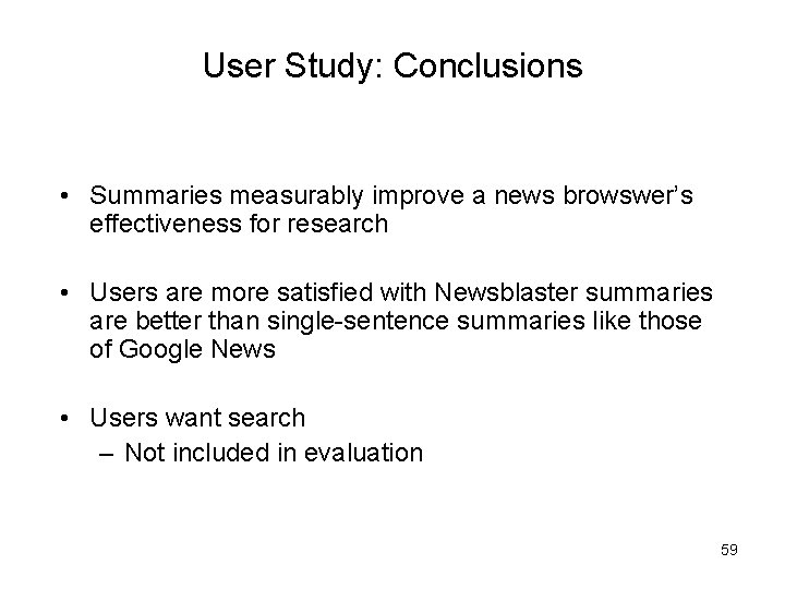 User Study: Conclusions • Summaries measurably improve a news browswer’s effectiveness for research •