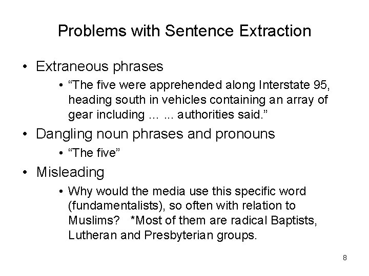 Problems with Sentence Extraction • Extraneous phrases • “The five were apprehended along Interstate