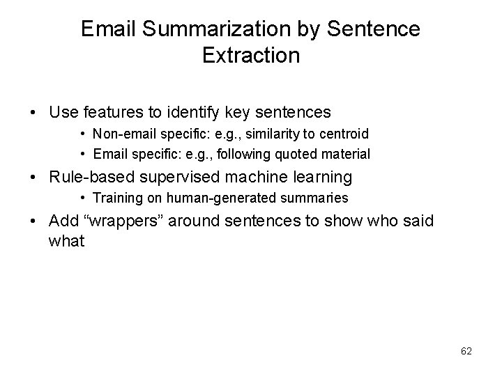 Email Summarization by Sentence Extraction • Use features to identify key sentences • Non-email