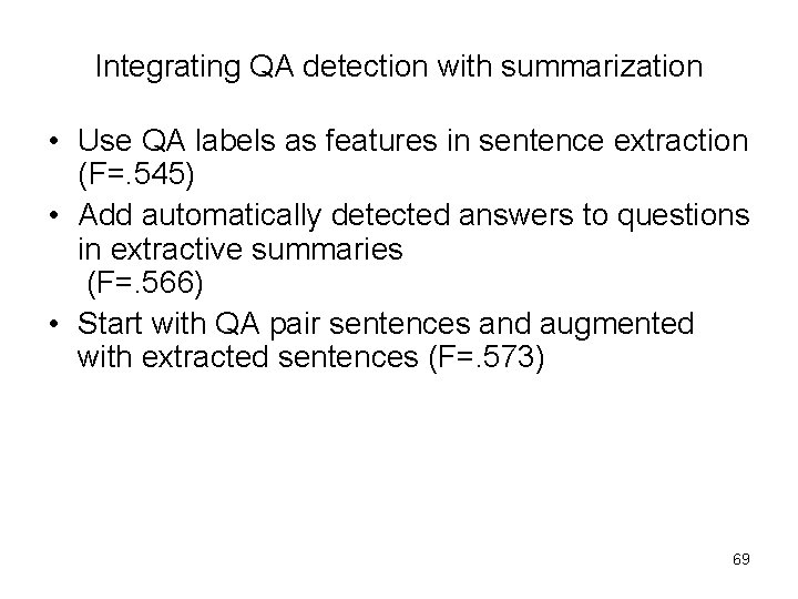 Integrating QA detection with summarization • Use QA labels as features in sentence extraction