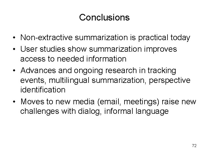 Conclusions • Non-extractive summarization is practical today • User studies show summarization improves access