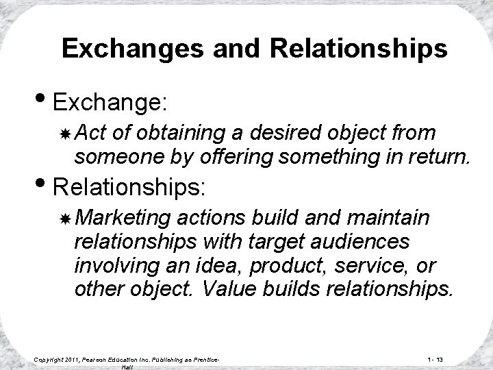 Exchanges and Relationships • Exchange: Act of obtaining a desired object from someone by