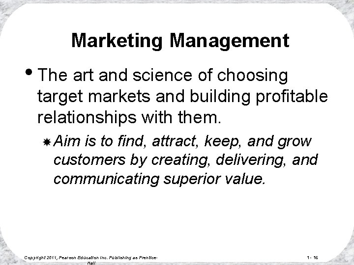 Marketing Management • The art and science of choosing target markets and building profitable