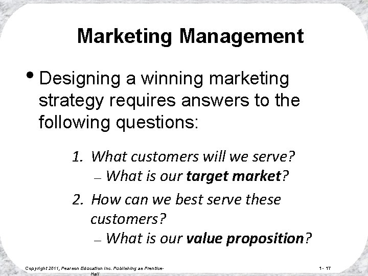 Marketing Management • Designing a winning marketing strategy requires answers to the following questions: