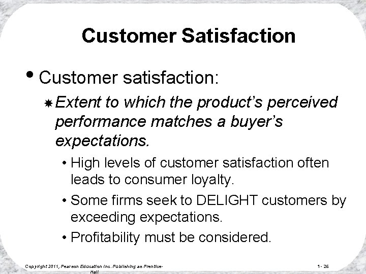 Customer Satisfaction • Customer satisfaction: Extent to which the product’s perceived performance matches a