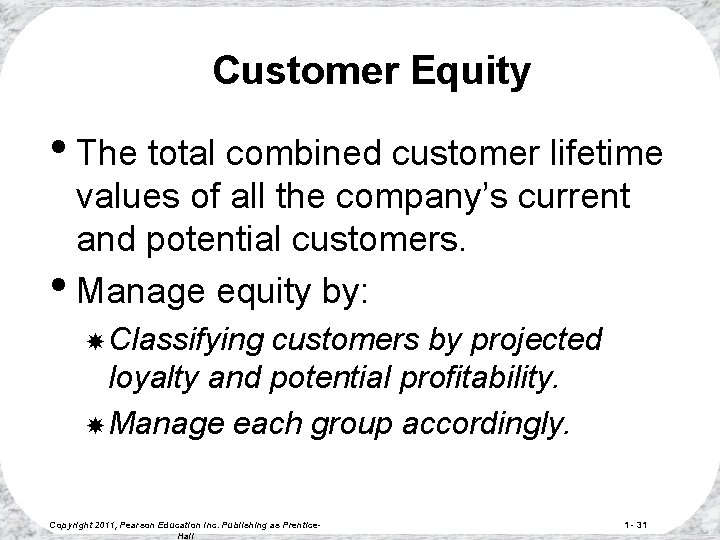 Customer Equity • The total combined customer lifetime values of all the company’s current