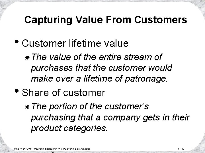 Capturing Value From Customers • Customer lifetime value The value of the entire stream