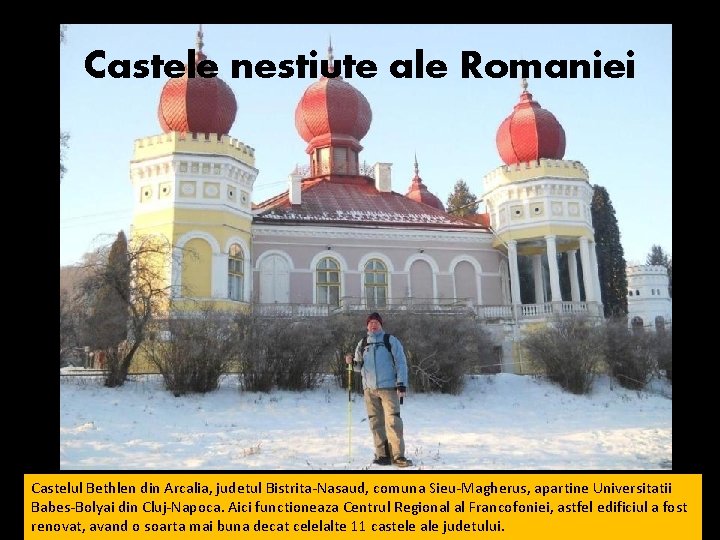 Castele nestiute ale Romaniei Castelul Bethlen din Arcalia, judetul Bistrita-Nasaud, comuna Sieu-Magherus, apartine Universitatii