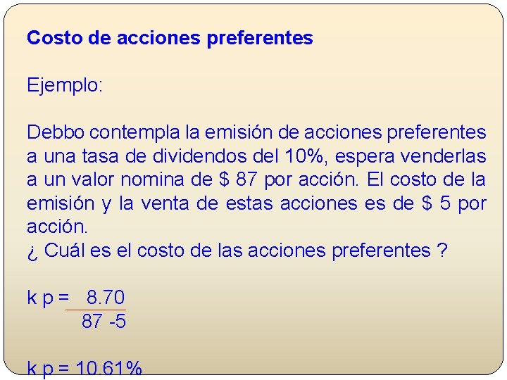 Costo de acciones preferentes Ejemplo: Debbo contempla la emisión de acciones preferentes a una