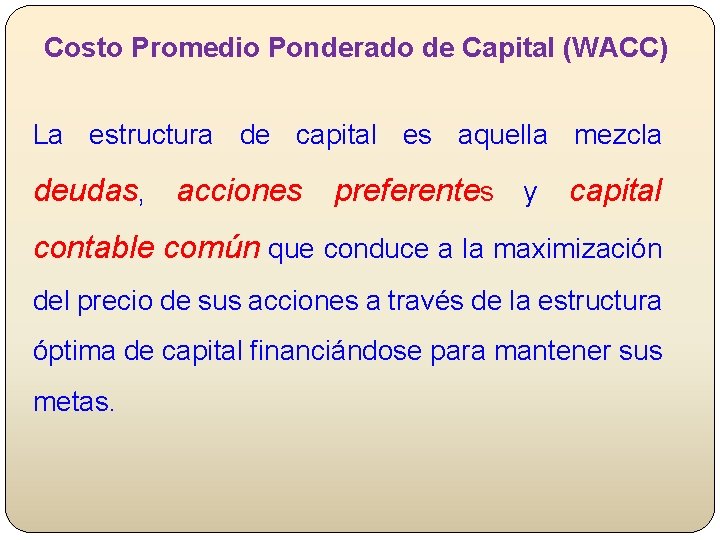 Costo Promedio Ponderado de Capital (WACC) La estructura de capital es aquella mezcla deudas,