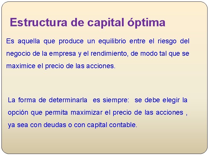 Estructura de capital óptima Es aquella que produce un equilibrio entre el riesgo del