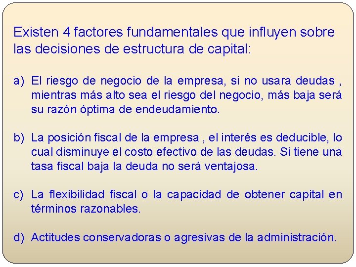 Existen 4 factores fundamentales que influyen sobre las decisiones de estructura de capital: a)