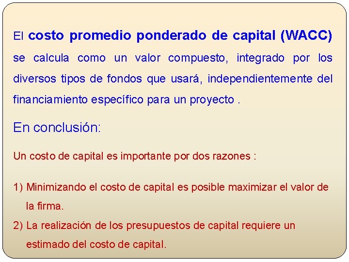 El costo promedio ponderado de capital (WACC) se calcula como un valor compuesto, integrado