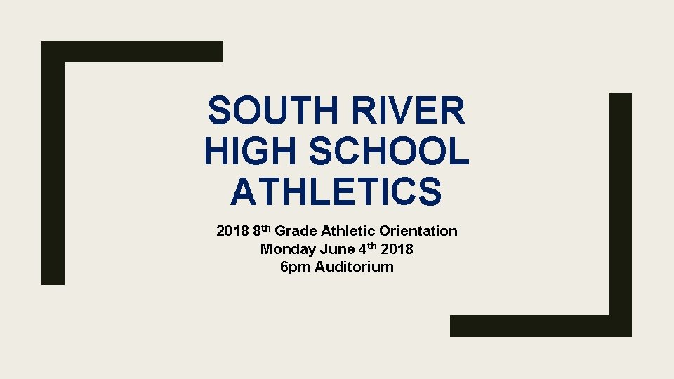 SOUTH RIVER HIGH SCHOOL ATHLETICS 2018 8 th Grade Athletic Orientation Monday June 4