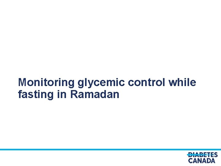 Monitoring glycemic control while fasting in Ramadan 