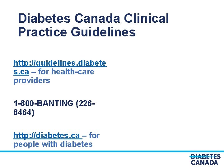 Diabetes Canada Clinical Practice Guidelines http: //guidelines. diabete s. ca – for health-care providers