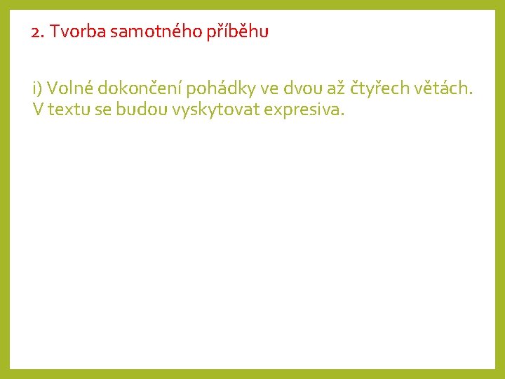 2. Tvorba samotného příběhu i) Volné dokončení pohádky ve dvou až čtyřech větách. V