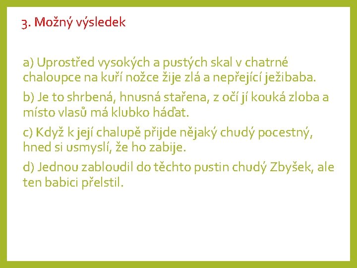 3. Možný výsledek a) Uprostřed vysokých a pustých skal v chatrné chaloupce na kuří