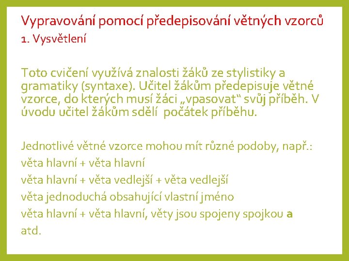 Vypravování pomocí předepisování větných vzorců 1. Vysvětlení Toto cvičení využívá znalosti žáků ze stylistiky