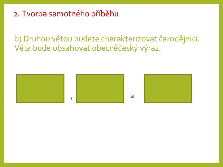 2. Tvorba samotného příběhu b) Druhou větou budete charakterizovat čarodějnici. Věta bude obsahovat obecněčeský